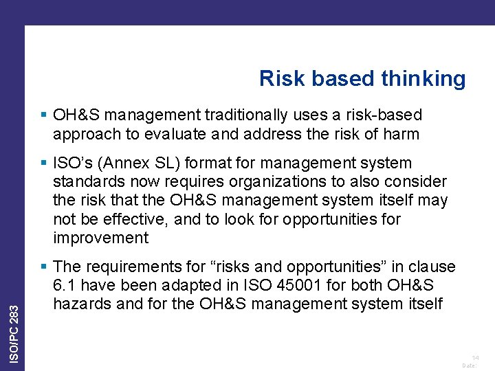 Risk based thinking § OH&S management traditionally uses a risk-based approach to evaluate and