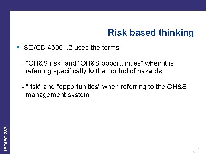 Risk based thinking § ISO/CD 45001. 2 uses the terms: - “OH&S risk” and