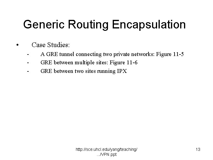 Generic Routing Encapsulation • Case Studies: - A GRE tunnel connecting two private networks: