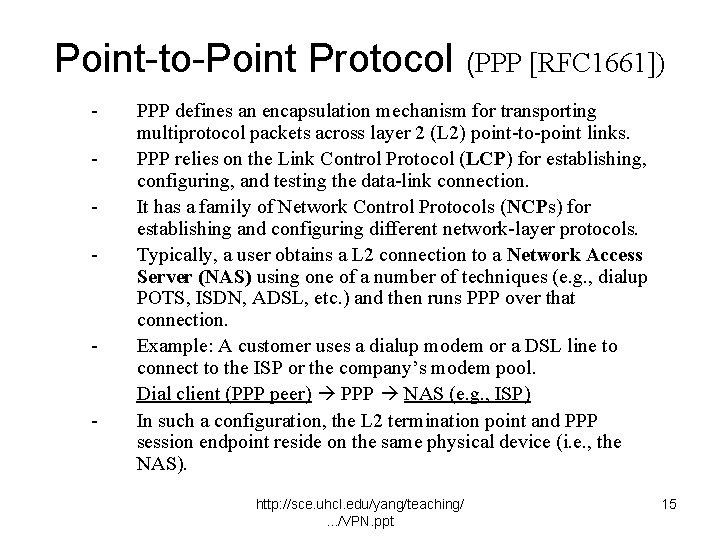 Point-to-Point Protocol (PPP [RFC 1661]) - - - PPP defines an encapsulation mechanism for