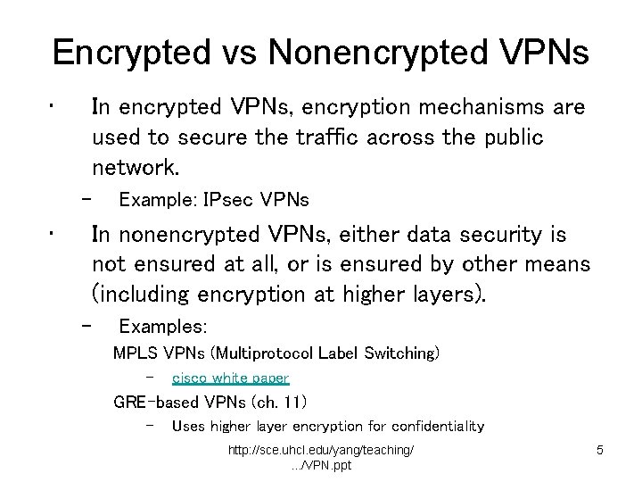 Encrypted vs Nonencrypted VPNs • In encrypted VPNs, encryption mechanisms are used to secure