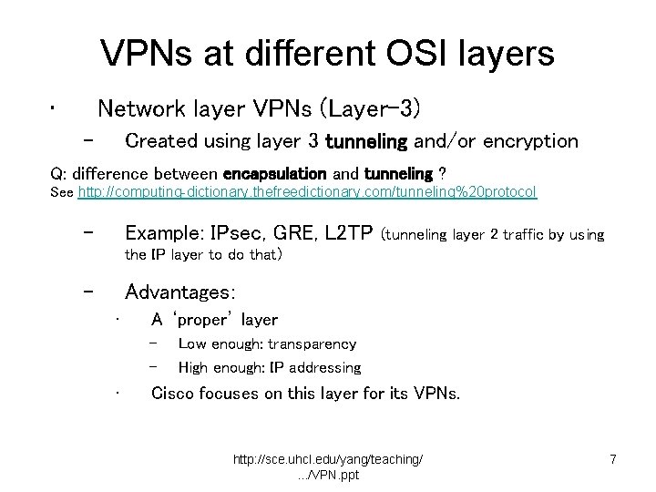 VPNs at different OSI layers • Network layer VPNs (Layer-3) – Created using layer