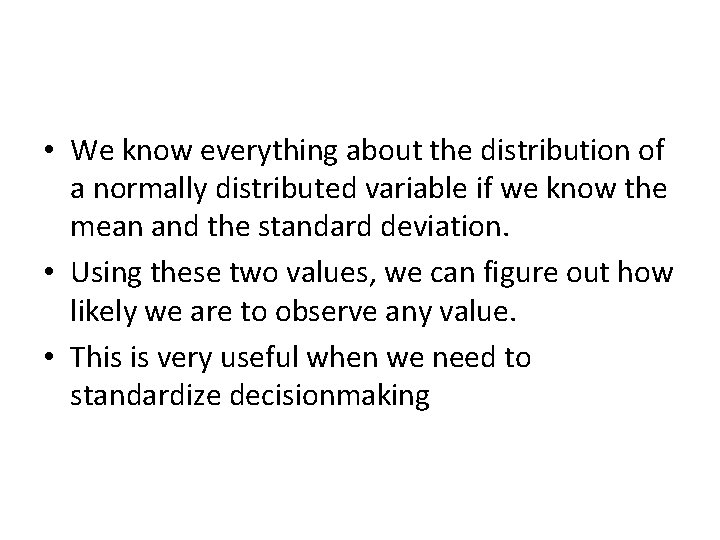  • We know everything about the distribution of a normally distributed variable if