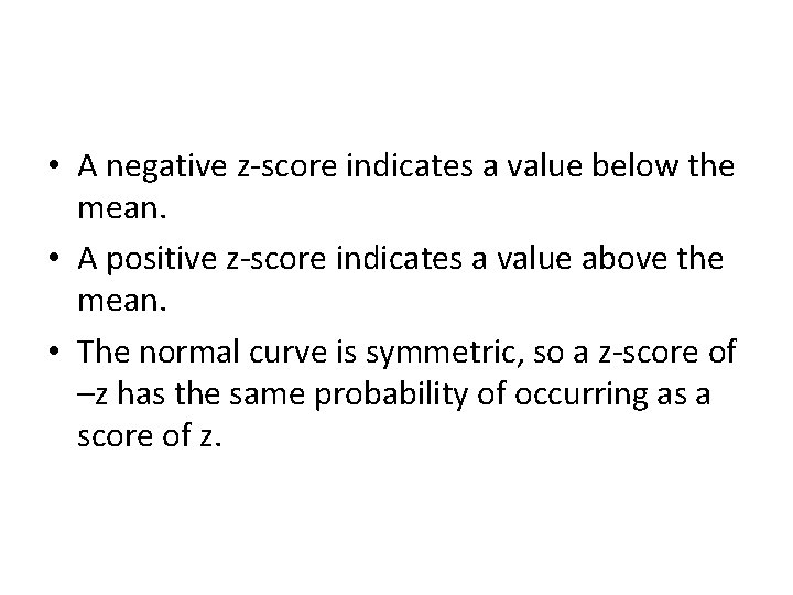  • A negative z-score indicates a value below the mean. • A positive