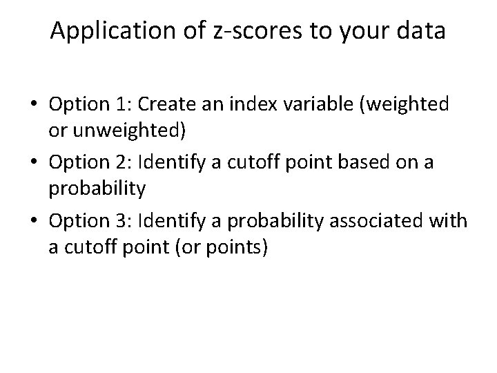 Application of z-scores to your data • Option 1: Create an index variable (weighted