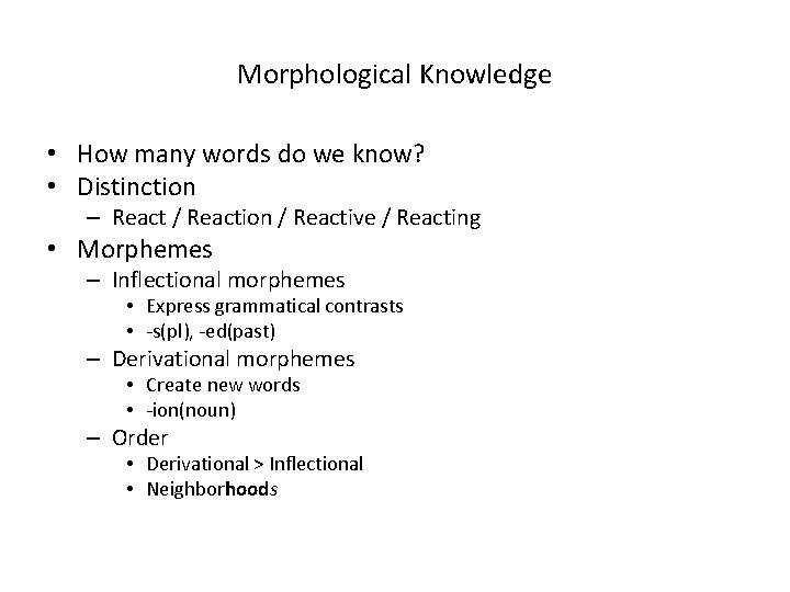 Morphological Knowledge • How many words do we know? • Distinction – React /