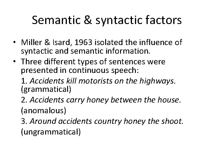 Semantic & syntactic factors • Miller & Isard, 1963 isolated the influence of syntactic