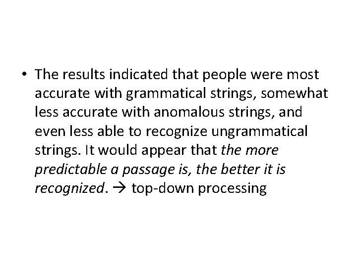  • The results indicated that people were most accurate with grammatical strings, somewhat