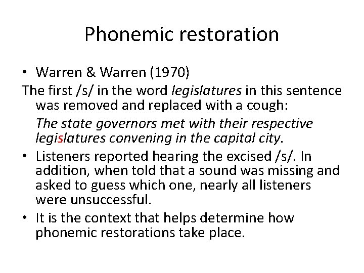 Phonemic restoration • Warren & Warren (1970) The first /s/ in the word legislatures