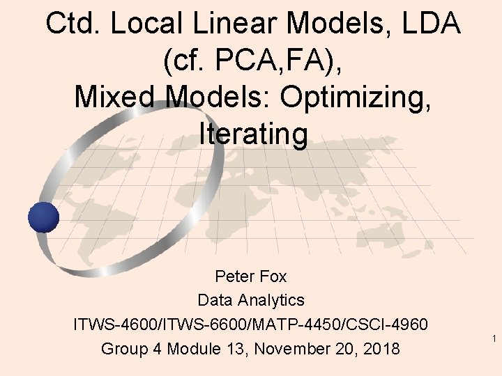 Ctd. Local Linear Models, LDA (cf. PCA, FA), Mixed Models: Optimizing, Iterating Peter Fox