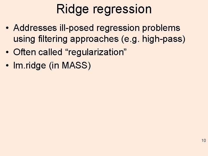 Ridge regression • Addresses ill-posed regression problems using filtering approaches (e. g. high-pass) •
