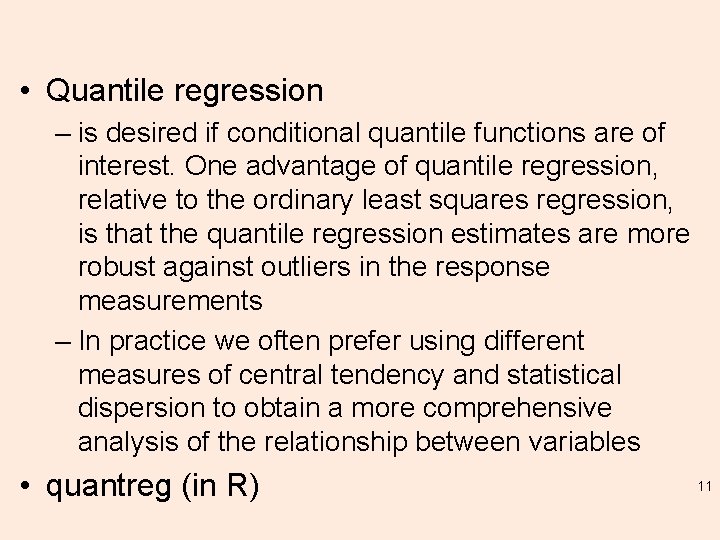  • Quantile regression – is desired if conditional quantile functions are of interest.