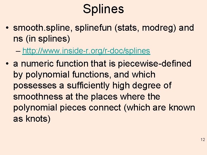 Splines • smooth. spline, splinefun (stats, modreg) and ns (in splines) – http: //www.