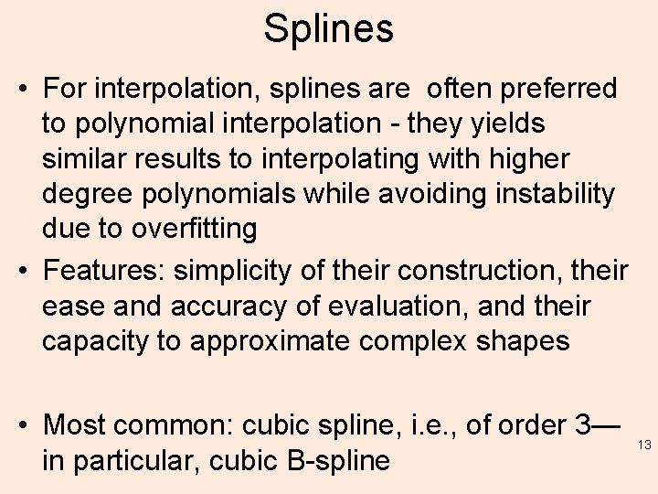 Splines • For interpolation, splines are often preferred to polynomial interpolation - they yields