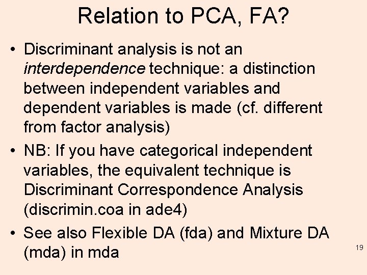 Relation to PCA, FA? • Discriminant analysis is not an interdependence technique: a distinction