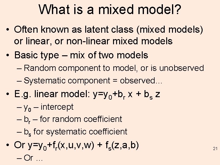 What is a mixed model? • Often known as latent class (mixed models) or