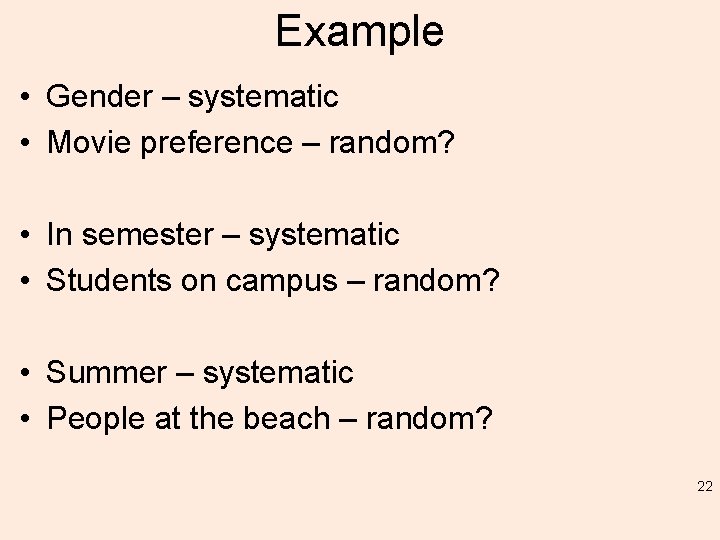 Example • Gender – systematic • Movie preference – random? • In semester –