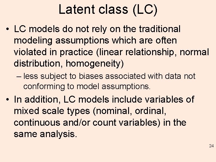 Latent class (LC) • LC models do not rely on the traditional modeling assumptions