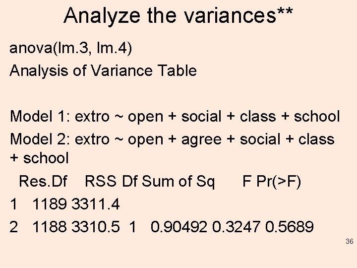 Analyze the variances** anova(lm. 3, lm. 4) Analysis of Variance Table Model 1: extro