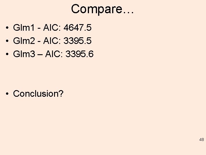 Compare… • Glm 1 - AIC: 4647. 5 • Glm 2 - AIC: 3395.