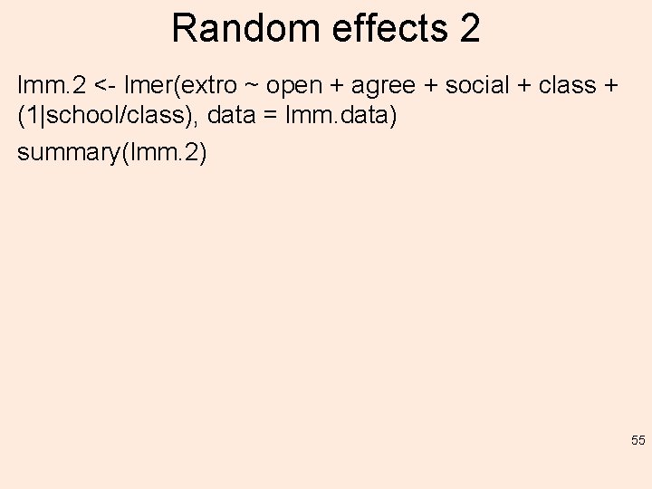Random effects 2 lmm. 2 <- lmer(extro ~ open + agree + social +