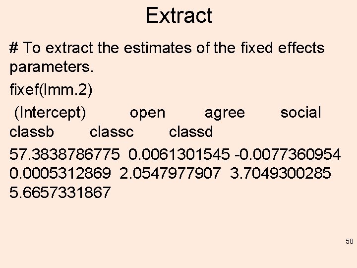 Extract # To extract the estimates of the fixed effects parameters. fixef(lmm. 2) (Intercept)