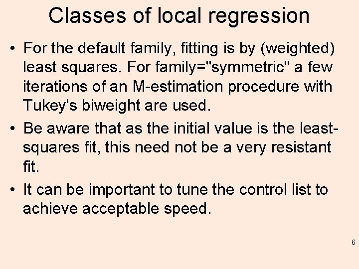 Classes of local regression • For the default family, fitting is by (weighted) least