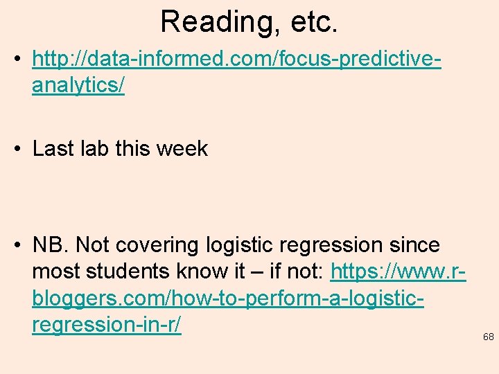 Reading, etc. • http: //data-informed. com/focus-predictiveanalytics/ • Last lab this week • NB. Not