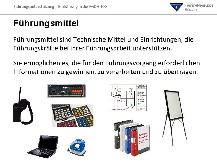 Führungsunterstützung – Einführung in die Fw. DV 100 Fernmeldegruppe Sössen Führungsmittel sind Technische Mittel Führungsunterstützung – Einführung in die Fw. DV 100 Fernmeldegruppe Sössen Führungsmittel sind Technische Mittel