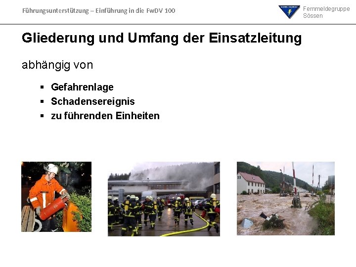 Führungsunterstützung – Einführung in die Fw. DV 100 Gliederung und Umfang der Einsatzleitung abhängig Führungsunterstützung – Einführung in die Fw. DV 100 Gliederung und Umfang der Einsatzleitung abhängig