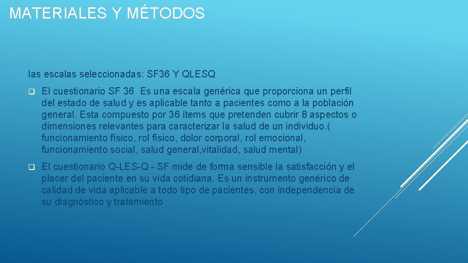 MATERIALES Y MÉTODOS las escalas seleccionadas: SF 36 Y QLESQ q El cuestionario SF MATERIALES Y MÉTODOS las escalas seleccionadas: SF 36 Y QLESQ q El cuestionario SF
