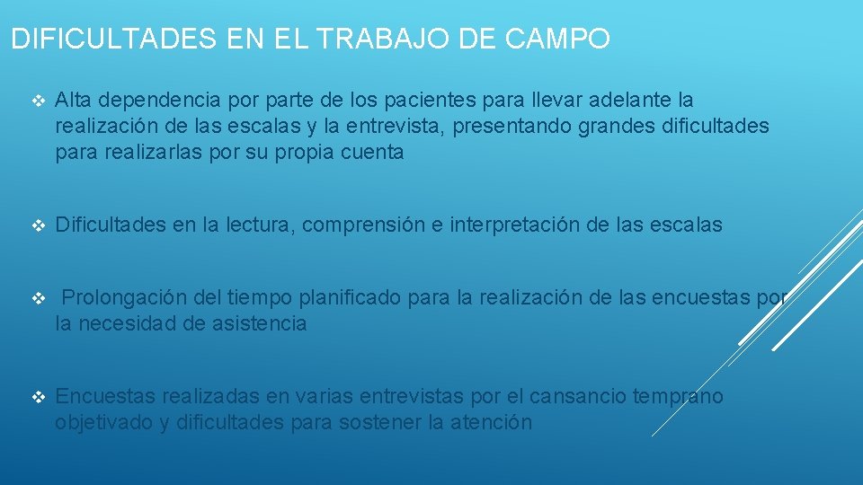 DIFICULTADES EN EL TRABAJO DE CAMPO v Alta dependencia por parte de los pacientes DIFICULTADES EN EL TRABAJO DE CAMPO v Alta dependencia por parte de los pacientes