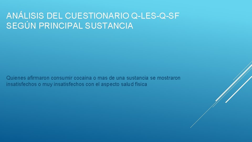 ANÁLISIS DEL CUESTIONARIO Q-LES-Q-SF SEGÚN PRINCIPAL SUSTANCIA Quienes afirmaron consumir cocaina o mas de ANÁLISIS DEL CUESTIONARIO Q-LES-Q-SF SEGÚN PRINCIPAL SUSTANCIA Quienes afirmaron consumir cocaina o mas de