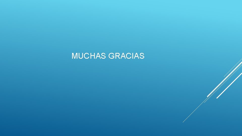 MUCHAS GRACIAS MUCHAS GRACIAS