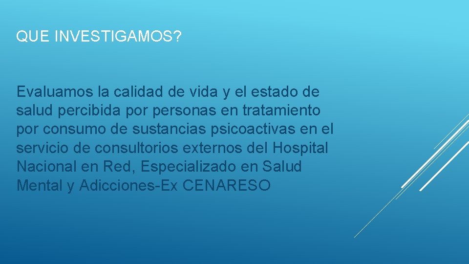 QUE INVESTIGAMOS? Evaluamos la calidad de vida y el estado de salud percibida por QUE INVESTIGAMOS? Evaluamos la calidad de vida y el estado de salud percibida por