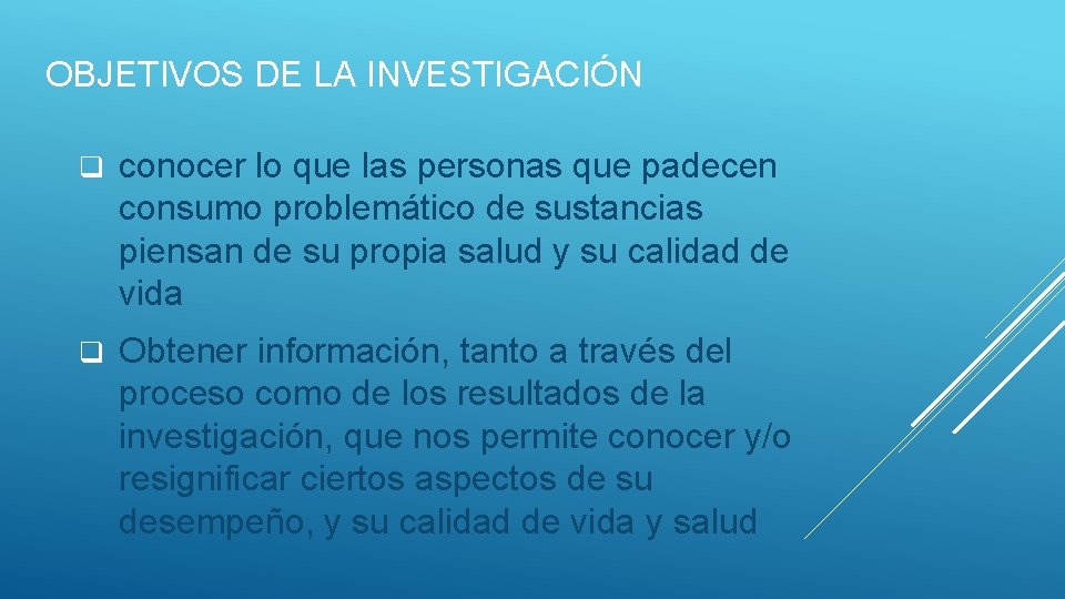 OBJETIVOS DE LA INVESTIGACIÓN q conocer lo que las personas que padecen consumo problemático OBJETIVOS DE LA INVESTIGACIÓN q conocer lo que las personas que padecen consumo problemático