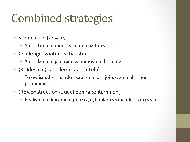 Combined strategies • Stimulation (ärsyke) • Yhteiskunnan muutos ja oma paikka siinä • Challenge