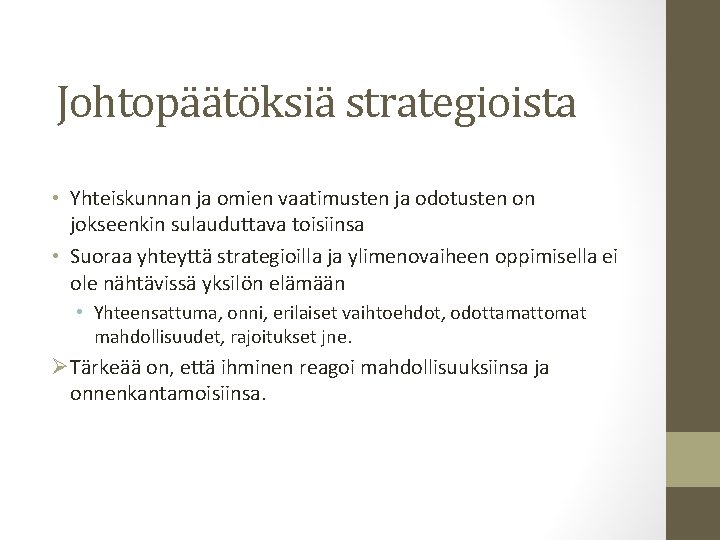 Johtopäätöksiä strategioista • Yhteiskunnan ja omien vaatimusten ja odotusten on jokseenkin sulauduttava toisiinsa •