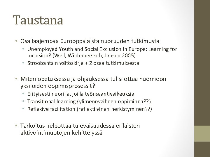 Taustana • Osa laajempaa Eurooppalaista nuoruuden tutkimusta • Unemployed Youth and Social Exclusion in