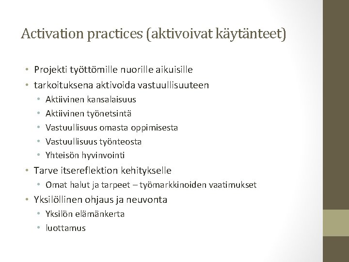 Activation practices (aktivoivat käytänteet) • Projekti työttömille nuorille aikuisille • tarkoituksena aktivoida vastuullisuuteen •