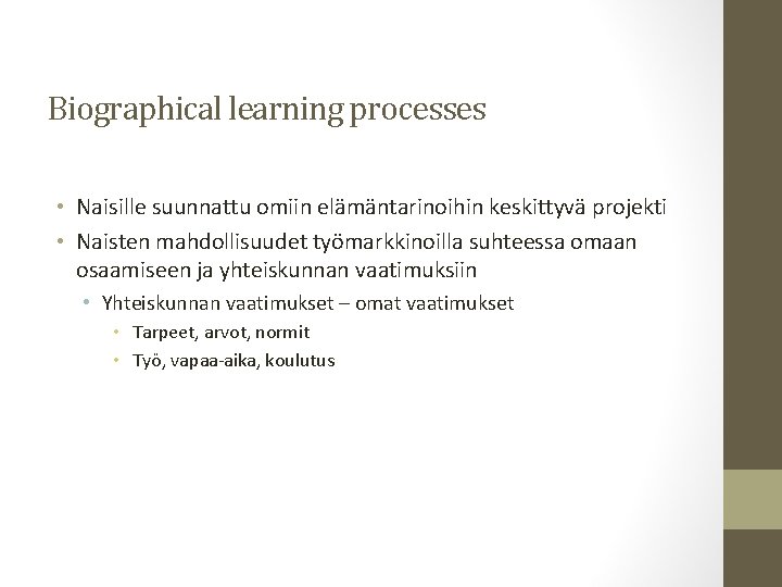 Biographical learning processes • Naisille suunnattu omiin elämäntarinoihin keskittyvä projekti • Naisten mahdollisuudet työmarkkinoilla