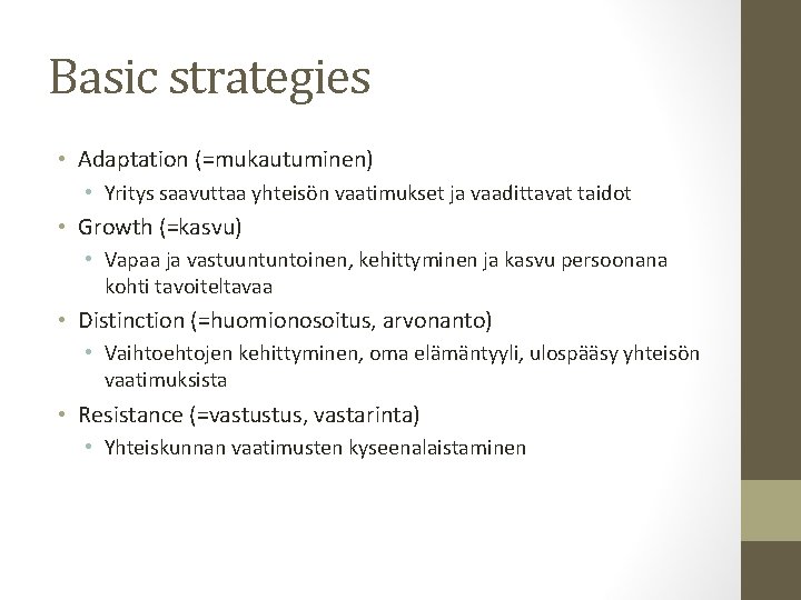 Basic strategies • Adaptation (=mukautuminen) • Yritys saavuttaa yhteisön vaatimukset ja vaadittavat taidot •