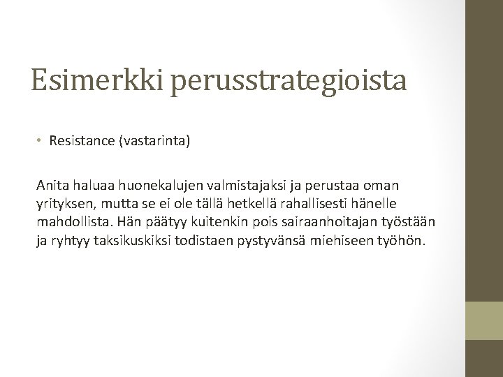 Esimerkki perusstrategioista • Resistance (vastarinta) Anita haluaa huonekalujen valmistajaksi ja perustaa oman yrityksen, mutta