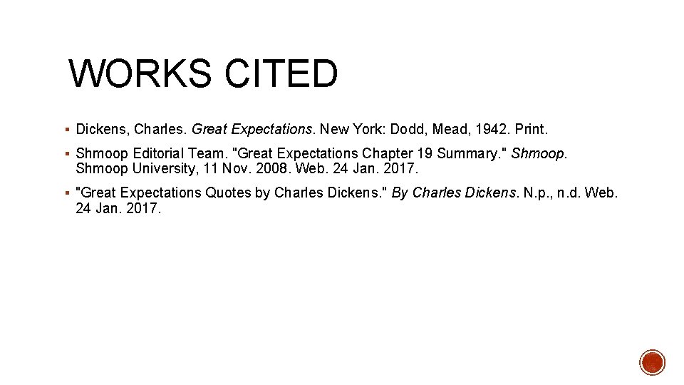 WORKS CITED § Dickens, Charles. Great Expectations. New York: Dodd, Mead, 1942. Print. §