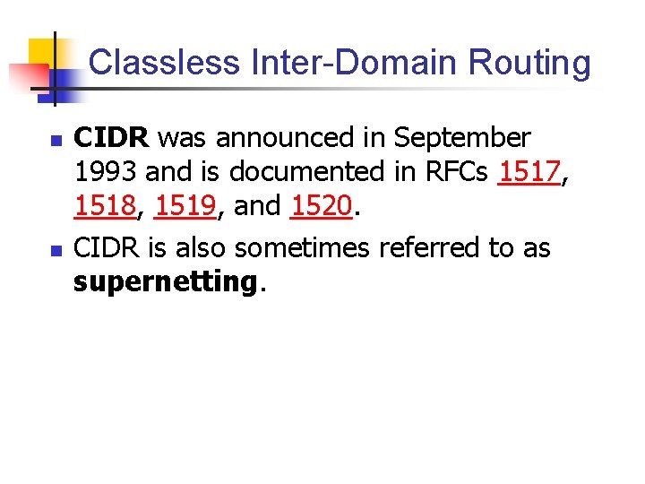 Classless Inter-Domain Routing n n CIDR was announced in September 1993 and is documented