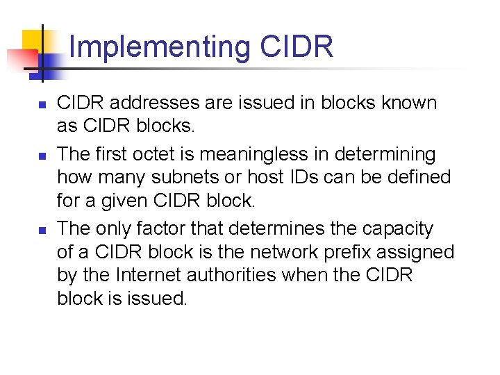 Implementing CIDR n n n CIDR addresses are issued in blocks known as CIDR