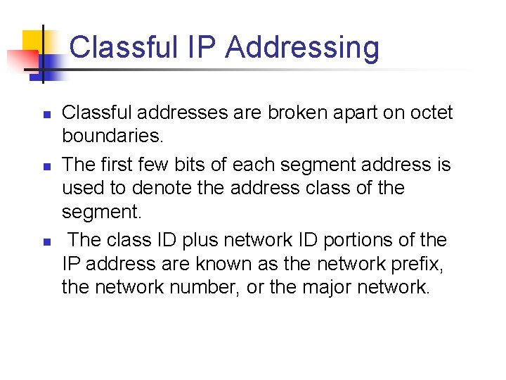 Classful IP Addressing n n n Classful addresses are broken apart on octet boundaries.