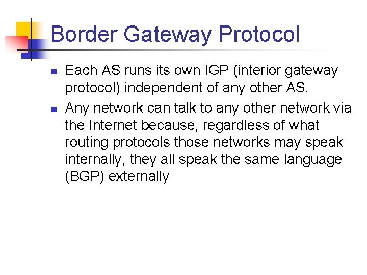 Border Gateway Protocol n n Each AS runs its own IGP (interior gateway protocol)