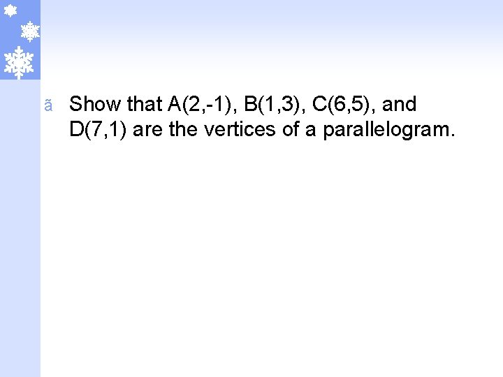 ã Show that A(2, -1), B(1, 3), C(6, 5), and D(7, 1) are the