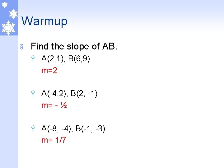 Warmup ã Find the slope of AB. Ý A(2, 1), B(6, 9) m=2 Ý